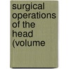 Surgical Operations Of The Head (Volume door Fedor Krause
