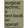 Surgical Technic; A Text-Book On Operati door Friedrich Von Esmarch