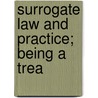 Surrogate Law And Practice; Being A Trea door Robert H. McClellan