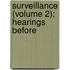 Surveillance (Volume 2); Hearings Before