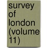 Survey Of London (Volume 11) by London County Council