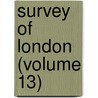 Survey Of London (Volume 13) by London County Council