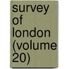 Survey Of London (Volume 20) door London County Council