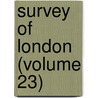 Survey Of London (Volume 23) door London County Council