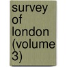 Survey Of London (Volume 3) door London County Council