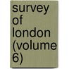 Survey Of London (Volume 6) door London County Council