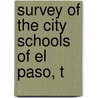 Survey Of The City Schools Of El Paso, T by Sam Horn