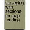 Surveying, With Sections On Map Reading door United States War Dept Training