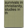 Survivals In Christianity, Studies In Th door Charles James Wood