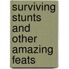 Surviving Stunts And Other Amazing Feats by Patrick Catel
