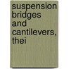 Suspension Bridges And Cantilevers, Thei door Steinman