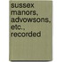 Sussex Manors, Advowsons, Etc., Recorded