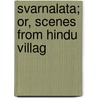 Svarnalata; Or, Scenes From Hindu Villag by Taraknath Ganguli