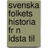 Svenska Folkets Historia Fr N  Ldsta Til