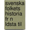 Svenska Folkets Historia Fr N  Ldsta Til by Anders Magnus Strinnholm