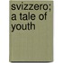 Svizzero; A Tale Of Youth