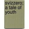 Svizzero; A Tale Of Youth door Niklaus Bolt