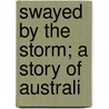 Swayed By The Storm; A Story Of Australi door Marion Grace Downes