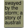 Swayed By The Storm; A Story Of Australi by Marion Grace Downes