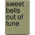 Sweet Bells Out Of Tune