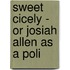Sweet Cicely - Or Josiah Allen As A Poli