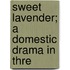 Sweet Lavender; A Domestic Drama In Thre