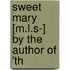 Sweet Mary [M.L.S-] By The Author Of 'Th