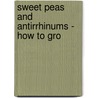 Sweet Peas And Antirrhinums - How To Gro by W. Cuthbertson