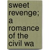 Sweet Revenge; A Romance Of The Civil Wa by Frederick Augustus Mitchel