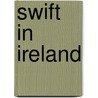 Swift In Ireland by Richard Ashe King