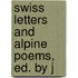 Swiss Letters And Alpine Poems, Ed. By J