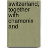 Switzerland, Together With Chamonix And by Karl Baedeker