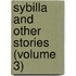Sybilla And Other Stories (Volume 3)