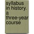 Syllabus In History. A Three-Year Course