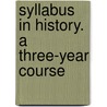 Syllabus In History. A Three-Year Course door University of the State of New York