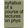Syllabus Of A Course Of Lectures On Phys door William Francis Magie