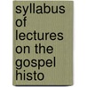 Syllabus Of Lectures On The Gospel Histo door Caspar Wistar Hodge