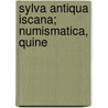 Sylva Antiqua Iscana; Numismatica, Quine by William Taylor Peter Shortt