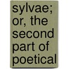 Sylvae; Or, The Second Part Of Poetical door John Dryden