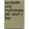Symbolik Und Mythologie Der Alten V Lker door Georg Friedrich Creuzer