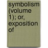 Symbolism (Volume 1); Or, Exposition Of door Johann Adam Möhler