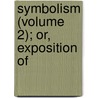 Symbolism (Volume 2); Or, Exposition Of door Johann Adam Möhler