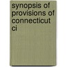 Synopsis Of Provisions Of Connecticut Ci by Connecticut.U. Commission