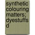 Synthetic Colouring Matters; Dyestuffs D