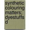 Synthetic Colouring Matters; Dyestuffs D door John Theodore Hewitt