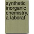 Synthetic Inorganic Chemistry, A Laborat