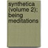 Synthetica (Volume 2); Being Meditations