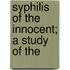 Syphilis Of The Innocent; A Study Of The