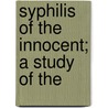 Syphilis Of The Innocent; A Study Of The by Solomon