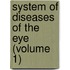 System Of Diseases Of The Eye (Volume 1)
